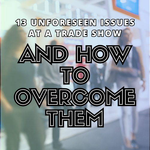 13 Unforeseen Issues at a Trade Show and How to Overcome Them