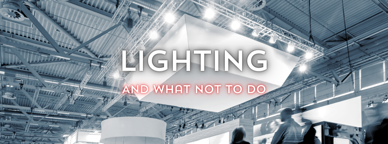 How Not to Illuminate Your Stand: Choosing the Right Lighting for Your Next Event
