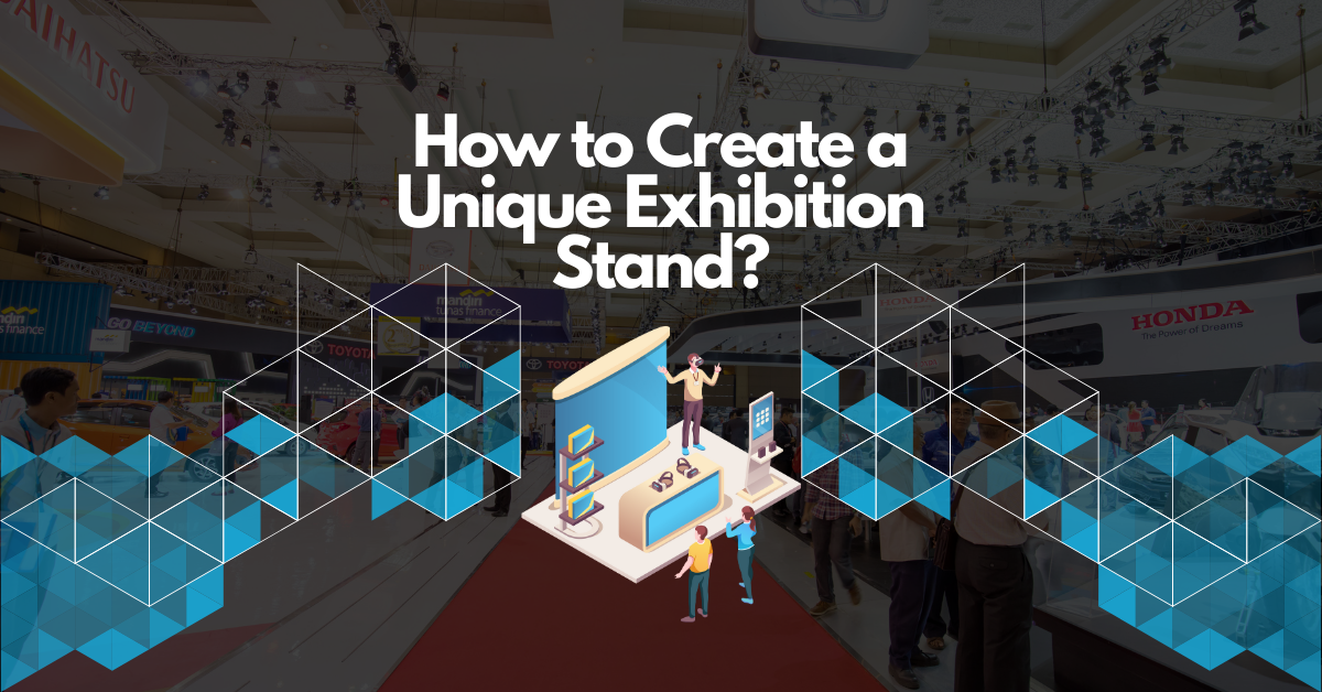 How to Create a Unique Exhibition Stand