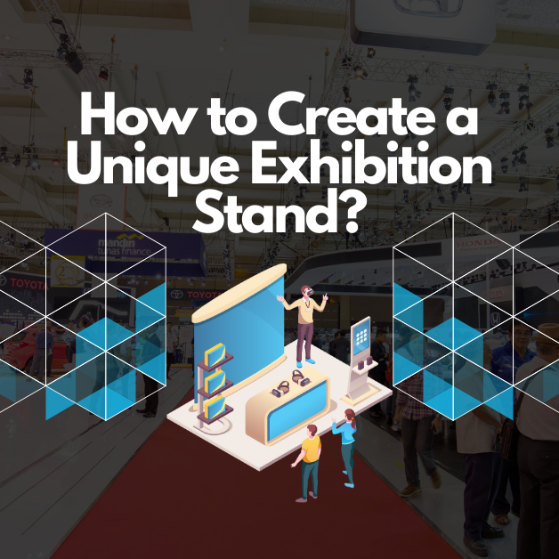 How to Create a Unique Exhibition Stand