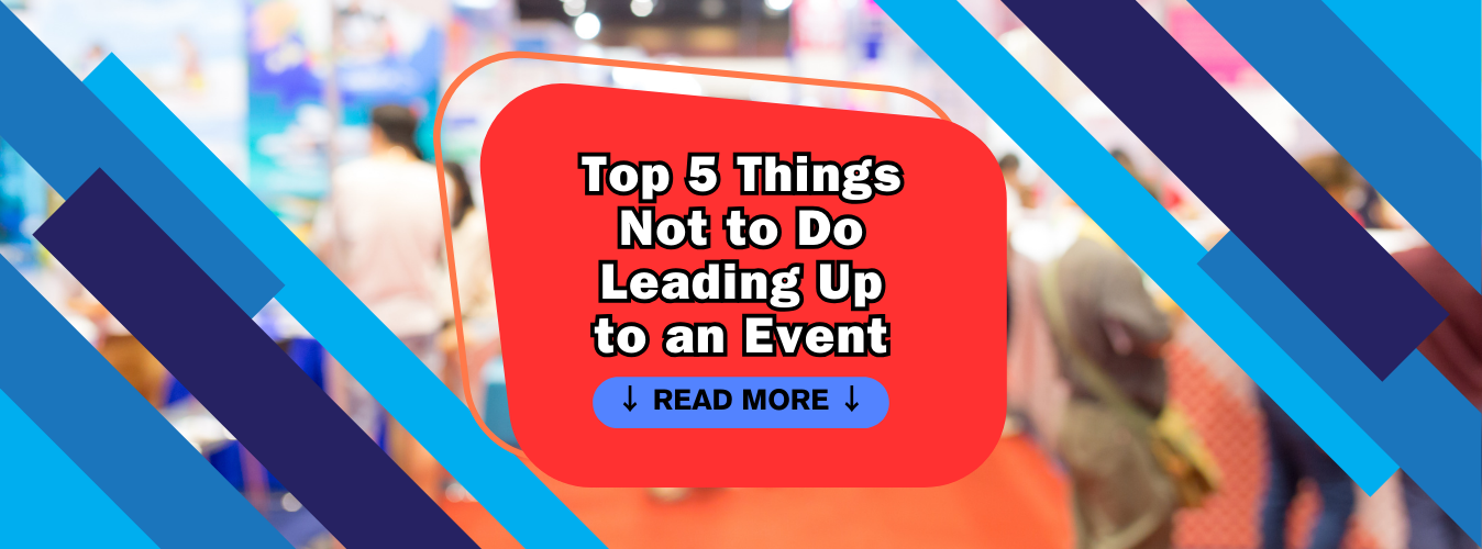 Top 5 Things Not to Do Leading Up to an Event: Ensuring Success through Proper Planning